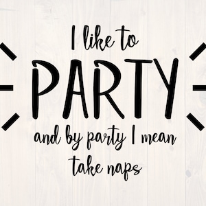 I like to party and by party I mean take naps SVG is a funny shirt design