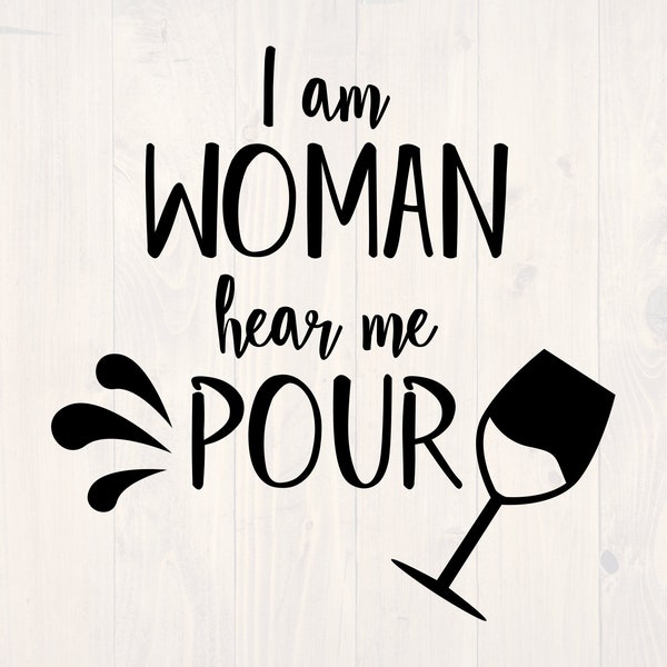 I am woman hear me pour SVG is a funny wine lover shirt design