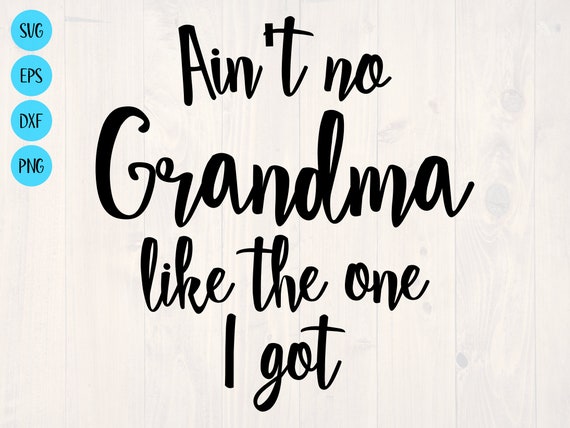 Download Ain T No Grandma Like The One I Got Svg Etsy