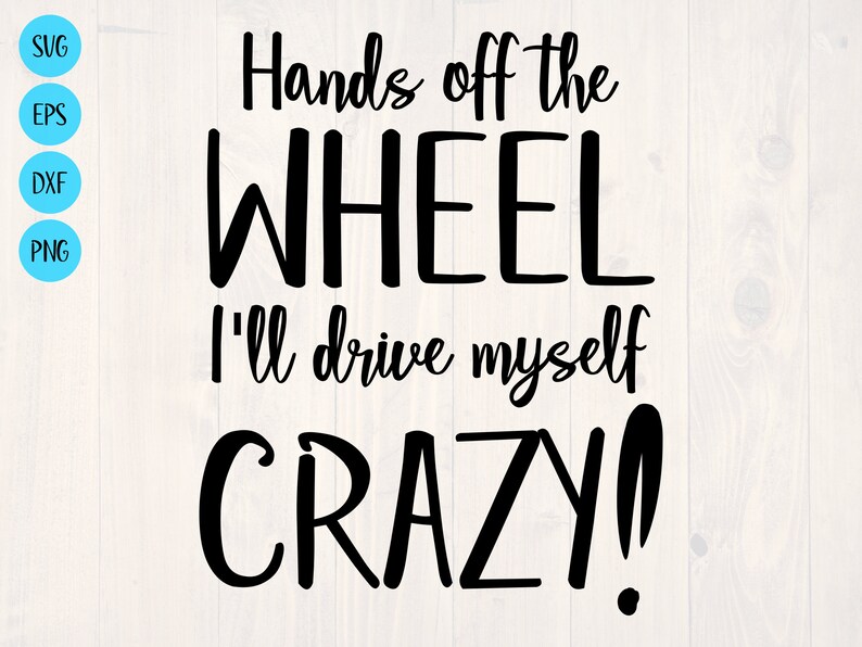 Hands off the Wheel I'll Drive Myself Crazy SVG Etsy