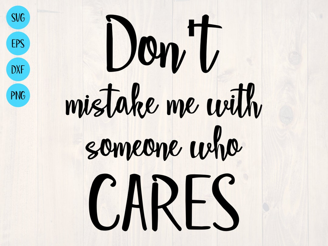 Don't Mistake Me With Someone Who Cares SVG is a Funny Etsy(01)