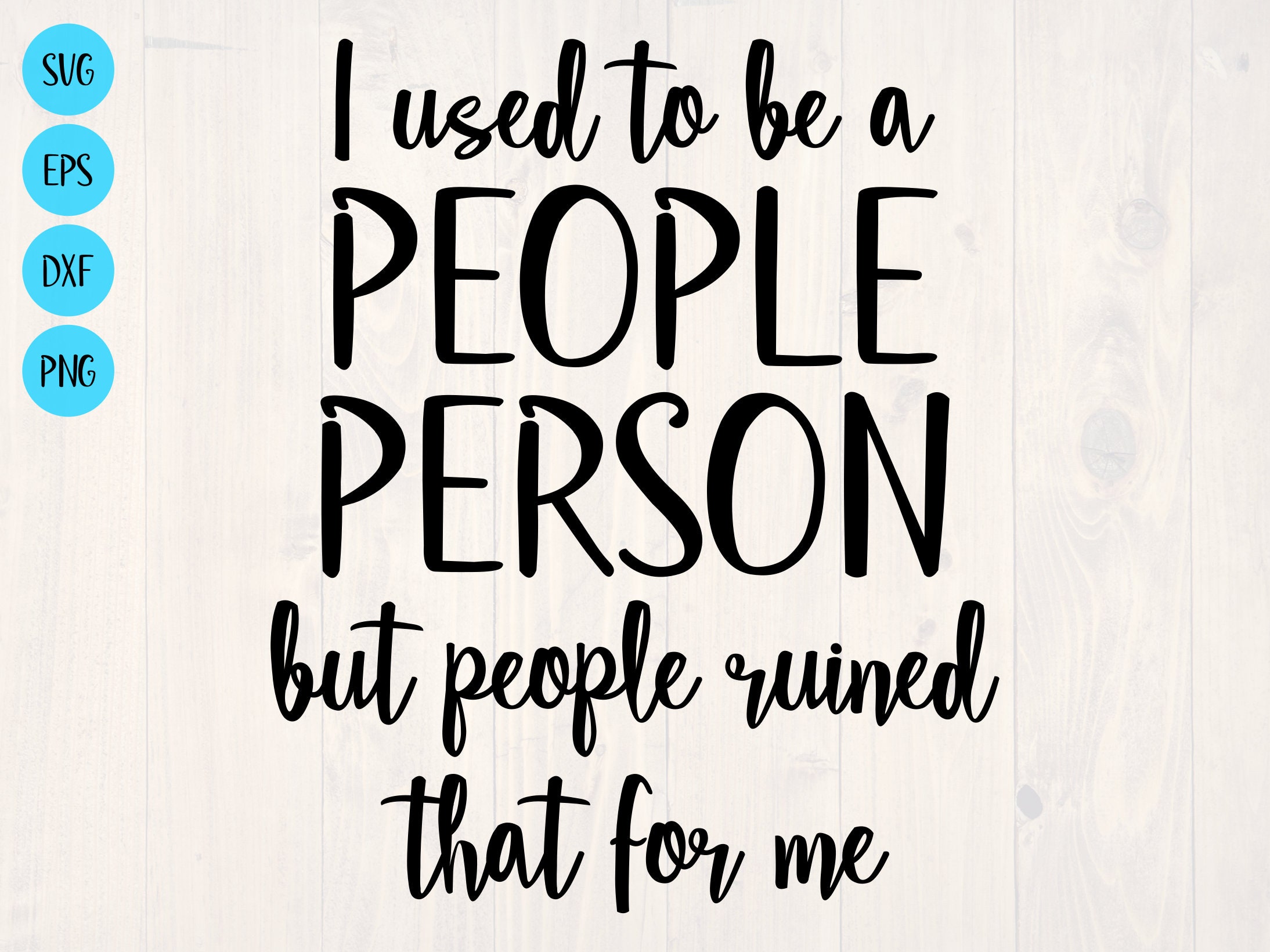 I Used To Be A People Person But People Ruined That For Me I Used To Be A People Person But People Ruined That For Me