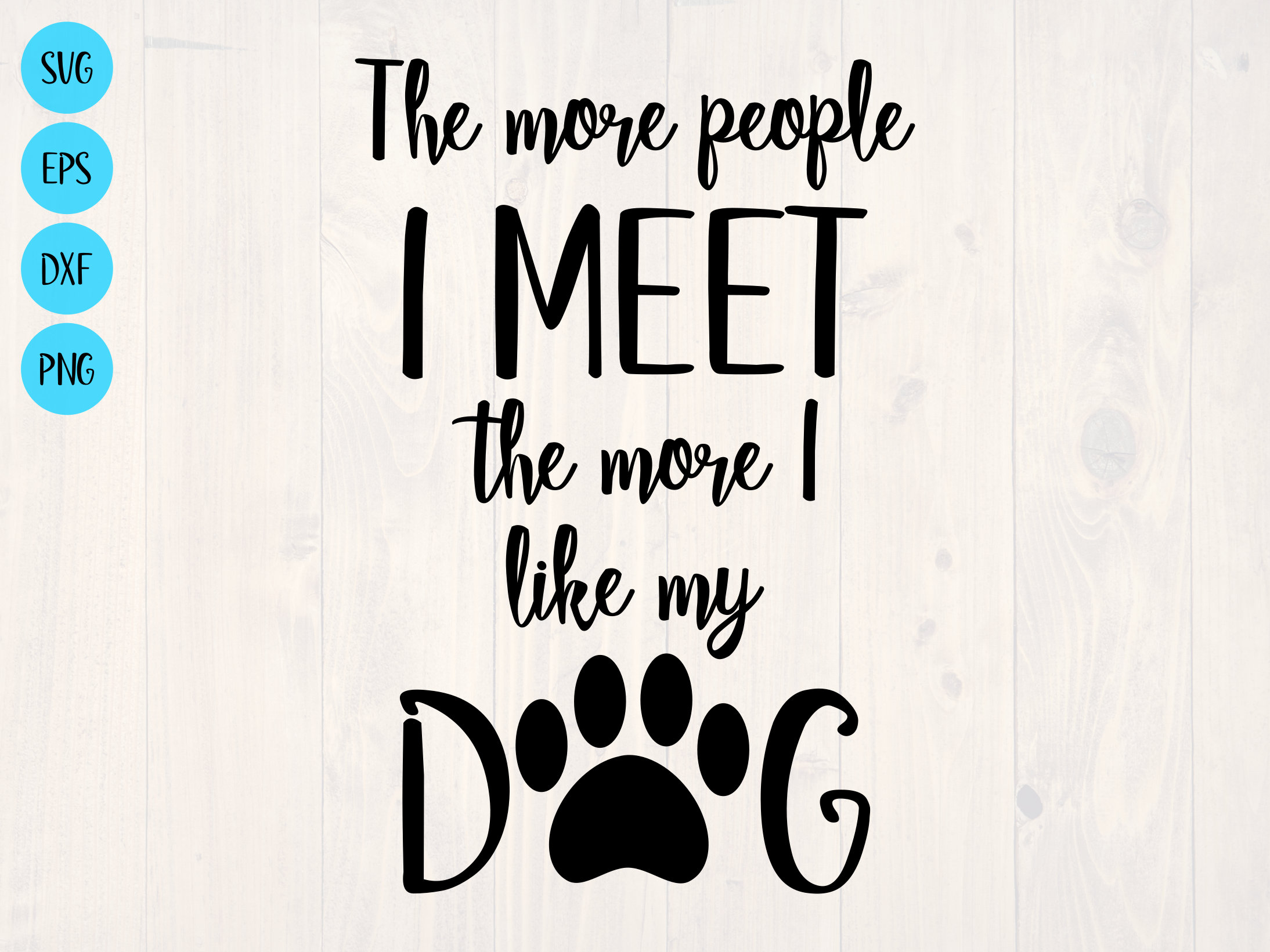 The more i meet people the more i like store my dog
