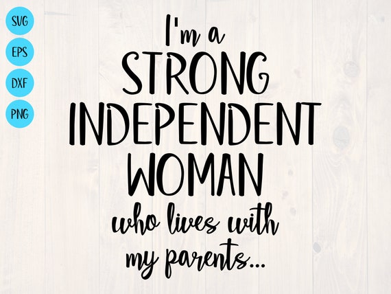 I'm a Strong Independent Woman Who Lives With My Parents - Etsy I'm a Strong Independent Woman Who Lives With My Parents - Etsy