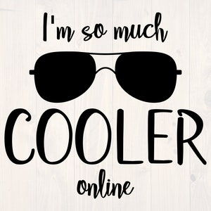 I&#39;m so much cooler online SVG is a funny tech nerd and phone addict shirt design
