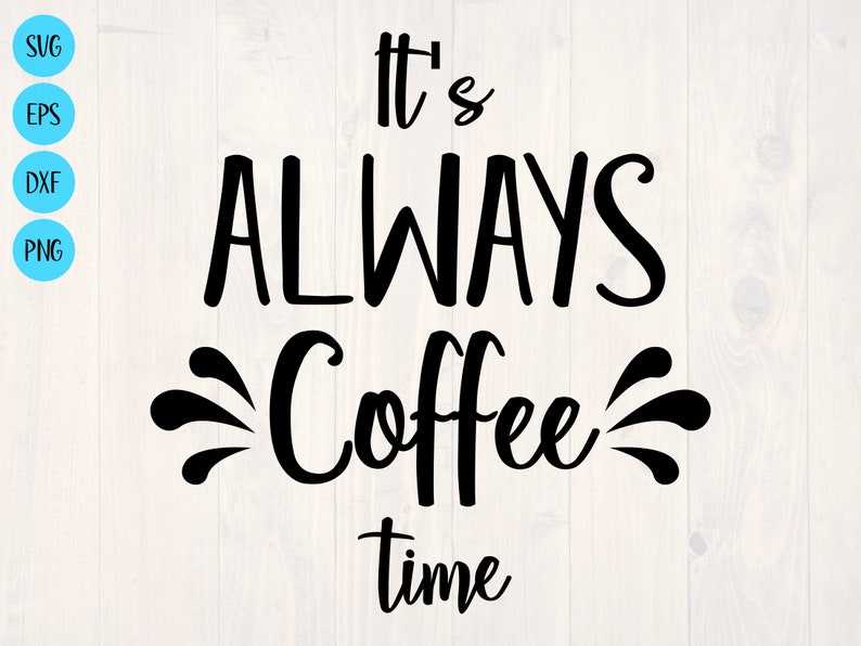 Download It's always coffee time SVG is a funny shirt and coffee | Etsy