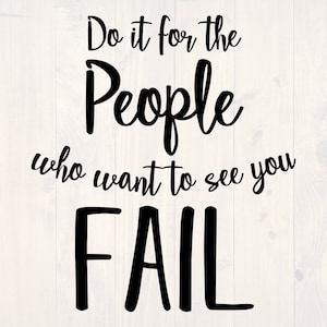 May include: Black text on a white background reads "Do it for the People who want to see you FAIL." The text is in a bold, handwritten style. The top left corner has four blue circles with the abbreviations SVG, EPS, DXF, and PNG.