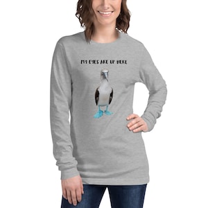 Unisex Long Sleeve Tee, Blue Footed Booby Bird, My eyes are up here shirt