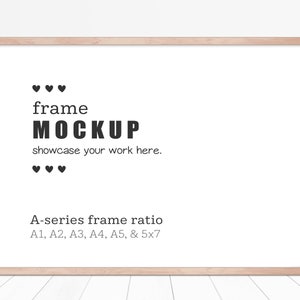 May include: A light wood frame mockup with the text "frame MOCKUP showcase your work here." and "A-series frame ratio A1, A2, A3, A4, A5, & 5x7" printed on a white background.