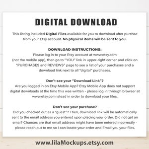 May include: A white background with black text explaining how to download digital files purchased on Etsy. The text includes instructions on how to access the download link, what to do if you don't see the download link, and what to do if you don't see your purchase. The text also includes the website address www.lilaMockups.etsy.com.