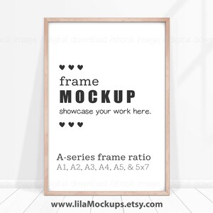 May include: A light wood frame mockup with the text "frame MOCKUP showcase your work here." and "A-series frame ratio A1, A2, A3, A4, A5, & 5x7" and the website address "www.lilaMockups.etsy.com".