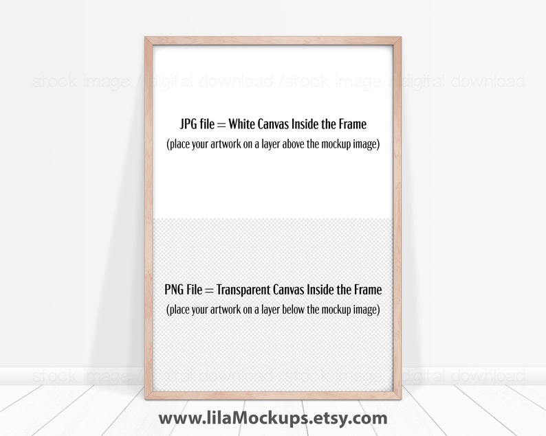 May include: A light wood frame mockup with a white canvas inside. The frame is standing on a white wood floor. The text "JPG file = White Canvas Inside the Frame (place your artwork on a layer above the mockup image)" and "PNG File = Transparent Canvas Inside the Frame (place your artwork on a layer below the mockup image)" is visible on the canvas. The text "www.lilaMockups.etsy.com" is visible below the frame.
