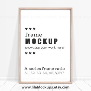 May include: A light wood frame mockup with the text "frame MOCKUP showcase your work here." and "A-series frame ratio A1, A2, A3, A4, A5, & 5x7" and the website address "www.lilaMockups.etsy.com".