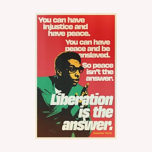 May include: A rectangular poster featuring a portrait of Kwame Ture in black and green against a red background. The text reads: You can have injustice and have peace. You can have peace and be enslaved. So peace isn't the answer. Liberation is the answer.