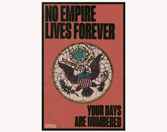 May include: A vintage-style poster with a red background and bold black text that reads "NO EMPIRE LIVES FOREVER" and "YOUR DAYS ARE NUMBERED." The poster features a detailed illustration of an eagle within a circular emblem.