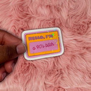 Hello I’m a 90’s Bitch, 1990er Aufkleber, Born in the 90er Aufkleber, wasserfester Aufkleber