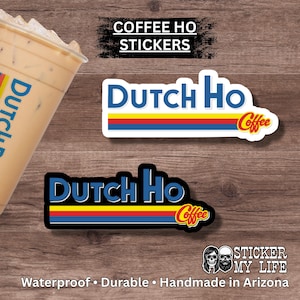 May include: Image features two "Dutch Ho Coffee" stickers with a blue, yellow, and red design. The stickers have the text "Coffee Ho Stickers" above them. The bottom of the image reads "Waterproof • Durable • Handmade in Arizona".