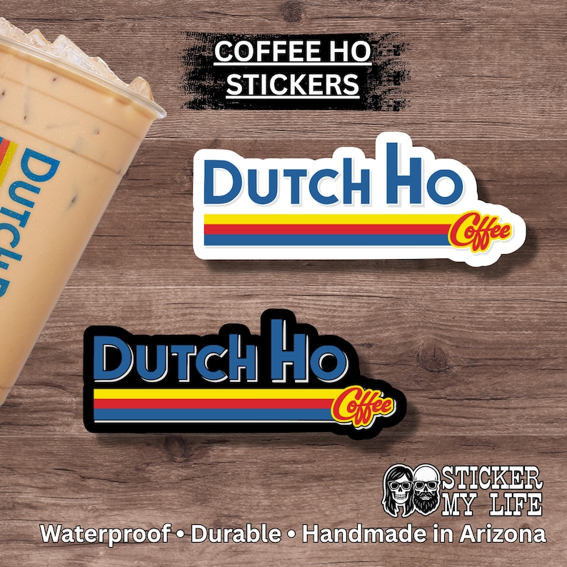 May include: Image features two "Dutch Ho Coffee" stickers with a blue, yellow, and red design. The stickers have the text "Coffee Ho Stickers" above them. The bottom of the image reads "Waterproof &bull; Durable &bull; Handmade in Arizona".