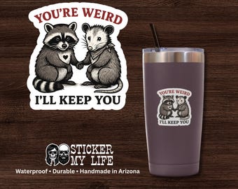You're Weird, I'll Keep You Sticker - Raccoon & Opossum - Waterproof Vinyl Decal - Handmade