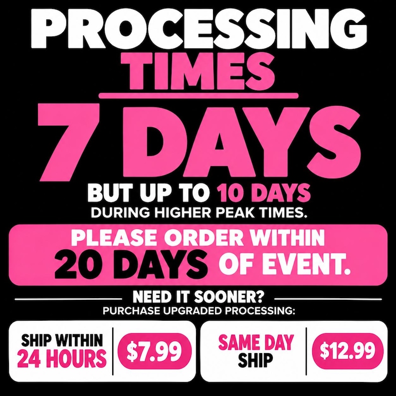 Puede incluir: Un gr&aacute;fico informativo negro con texto en blanco y rosa que dice: PROCESSING TIMES 7 DAYS BUT UP TO 10 DAYS DURING HIGHER PEAK TIMES. PLEASE ORDER WITHIN 20 DAYS OF EVENT. NEED IT SOONER? SHIP WITHIN 24 HOURS 7,99 &euro;, SAME DAY SHIP 12,99 &euro;.
