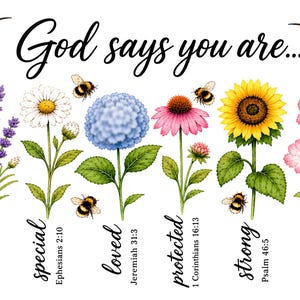 May include: A decorative print featuring the text God says you are... with illustrations of hummingbirds, bumblebees, and various flowers including lavender, daisies, hydrangeas, coneflowers, sunflowers, and pink blossoms with scripture references.