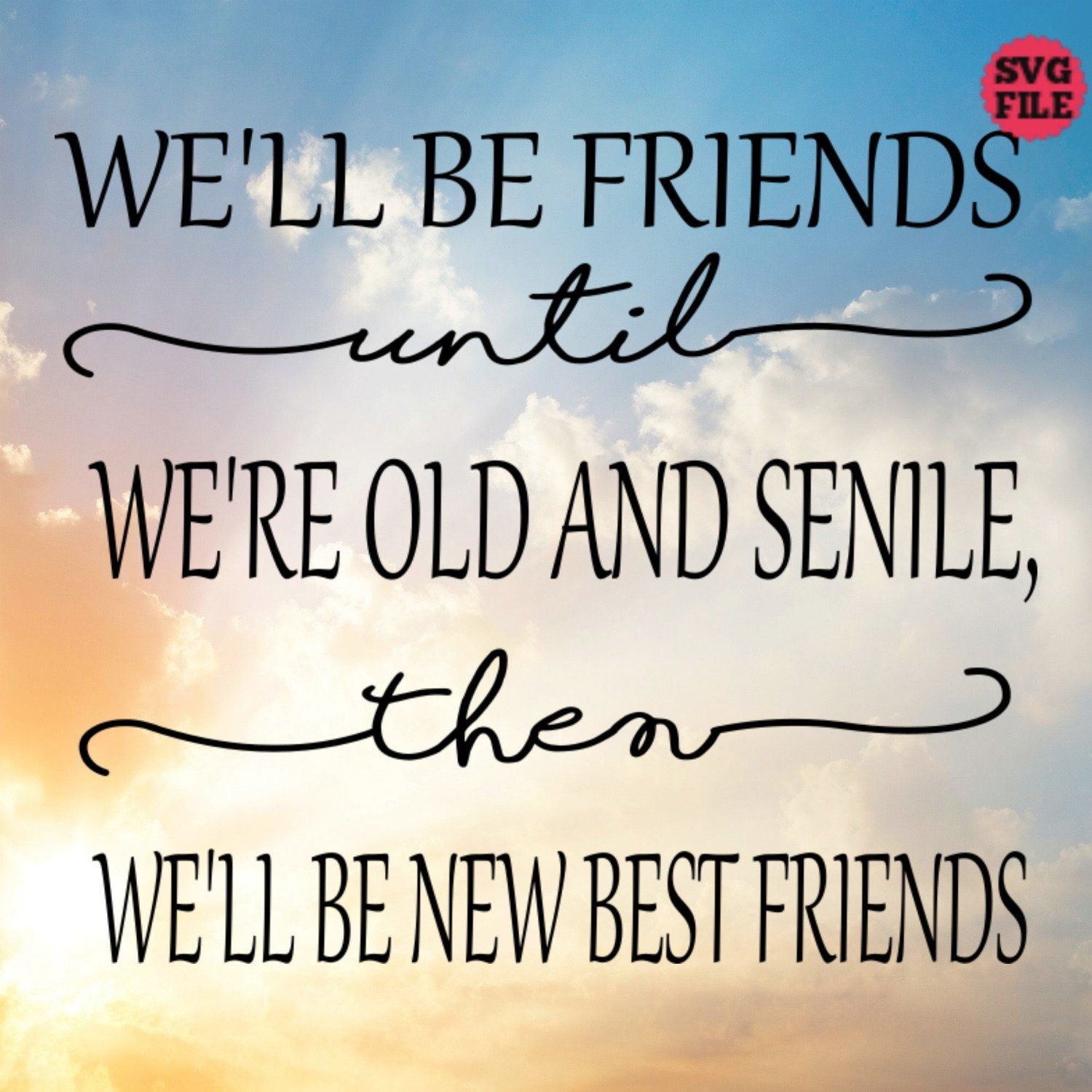 Download We'll Be Friends Until We're Old And Senile Then | Etsy