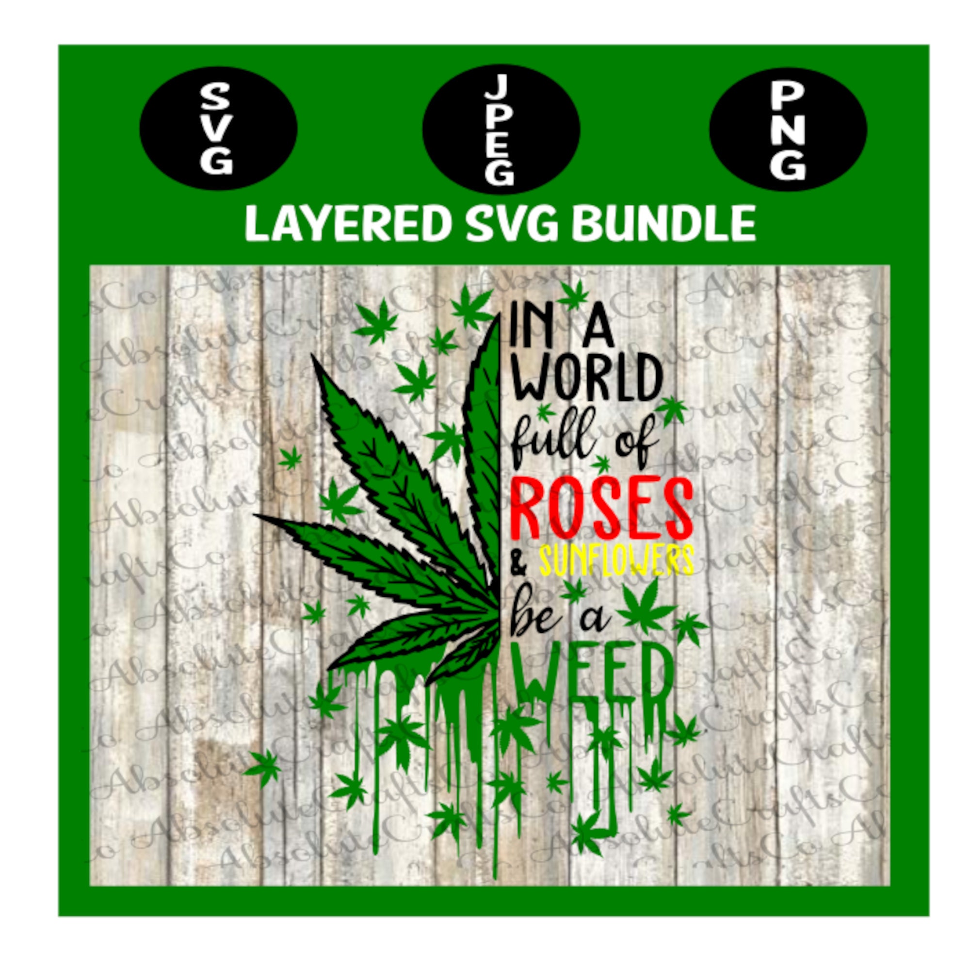 Download In A World Full Of Roses Sunflowers Be A Weed Svg Cut File Etsy