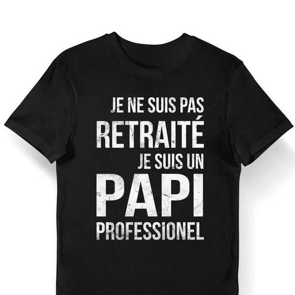 Papi Professionnel - Je ne suis Pas retraité - Pour les Jeunes papis apportant Pleins d'amour à Ses Petits Enfants - T-shirt Homme Humour