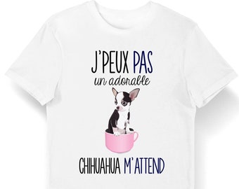 Chihuahua  | Je Peux Pas | T-Shirt Homme Femme Enfant | Body Bébé | Mug | Collection Chien