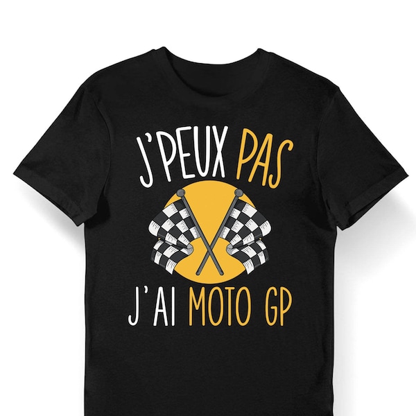 Moto GP | J'peux pas | T-shirt Bio Homme Femme Enfant et Body Bébé / Fun / Drôle Pour les fans de moto