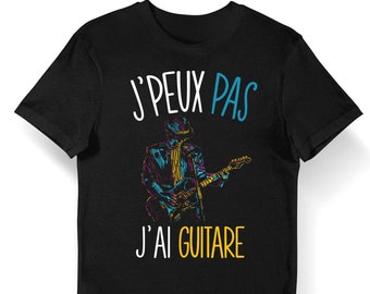 Guitare | J'peux pas j'ai Guitare | T-shirt Bio Femme Homme Enfant et Body Bébé / Fun / Drôle Collection Pour Guitariste