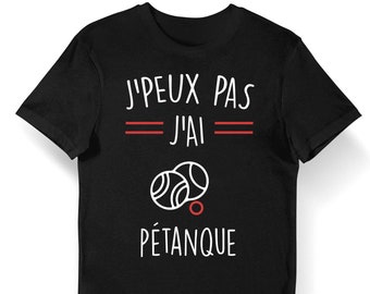 Pétanque | Je peux pas | T-shirt Bio Homme Femme Enfant et Body Bébé Sport Humour pour tous les Sportifs Passionnés
