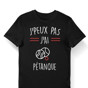 Pétanque | Je peux pas | T-shirt Bio Homme Femme Enfant et Body Bébé Sport Humour pour tous les Sportifs Passionnés