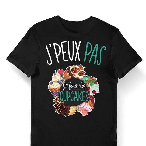 Cupcakes | J'peux pas je fais des Cupcakes | T-shirt Bio Femme Homme Enfant et Body Bébé / Fun / Drôle Collection Pour Pâtissier