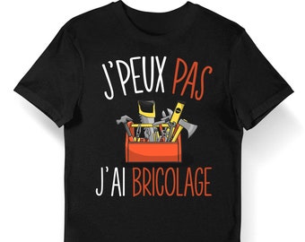 Bricolage | J'peux pas j'ai Bricolage | T-shirt Bio Femme Homme Enfant et Body Bébé Humour / Fun / Drôle Collection Pour Bricoleur