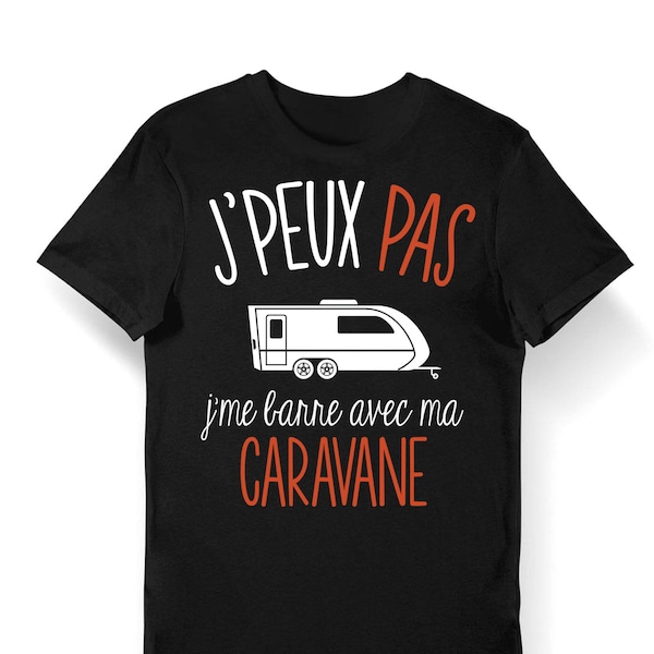 Caravane | J'peux pas j'me barre avec ma Caravane | T-shirt Bio Femme Homme Enfant et Body Bébé / Fun / Drôle Collection Pour Caravanier