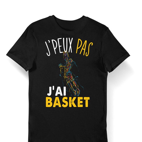 Basket | J'peux pas j'ai Basket | T-shirt Bio Femme Homme Enfant et Body Bébé Humour / Fun / Drôle Collection Pour Basketteur et basketteuse