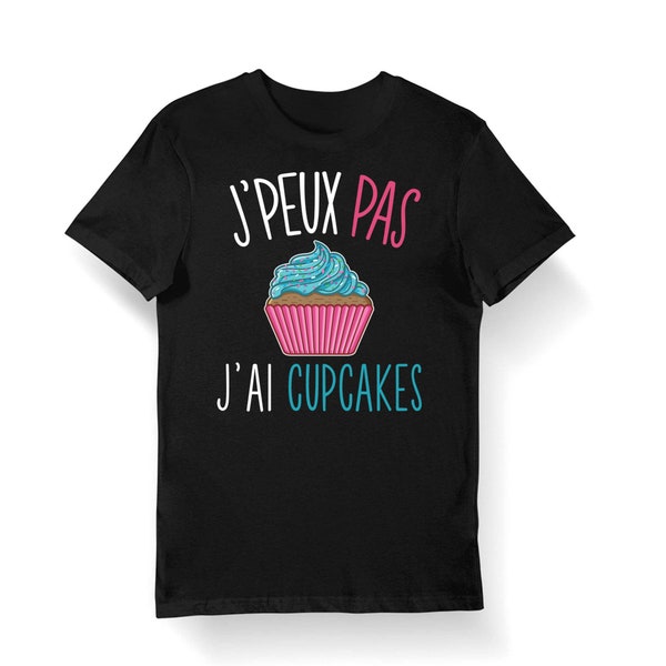 Cupcakes | J'peux pas j'ai Cupcakes | T-shirt Bio Femme Homme Enfant et Body Bébé / Fun / Drôle Collection Pour Pâtissier