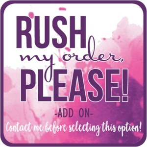 Rush Order *Add On* -Contact Me First!