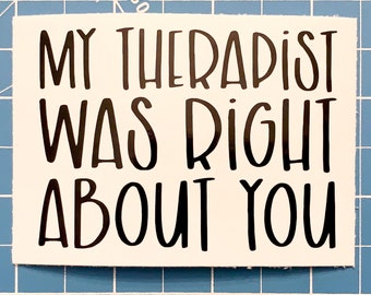 My Therapist Was Right About You Decal | MFM | My Favorite Murder | SSDGM | Yeti | Laptop | Car | Holographic | Iridescent | Sticker