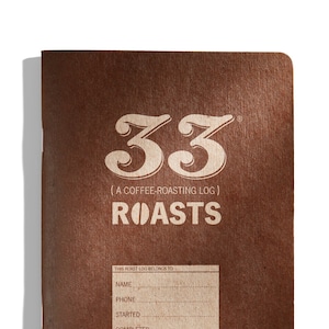 33 Roasts: A Coffee-Roasting Logbook