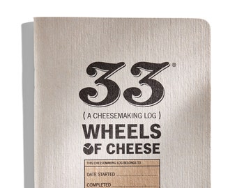 33 Wheels of Cheese: A Cheese-Making Log