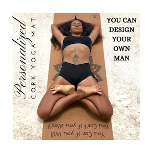 May include: A woman is doing yoga on a cork yoga mat. The mat has a floral design and the text "You Can Design Your Own Man" is written on the mat. The text "You Can if you Will You Can't if you Won't" is also written on the mat.