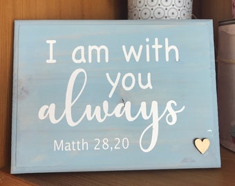 Holzschild "I am with you always"