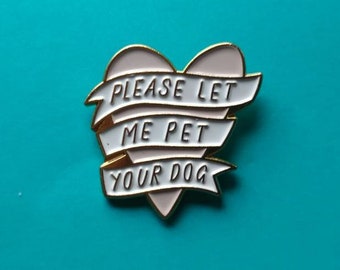 Please Let Me Pet Your Dog Enamel Pin Pooch Love Animal Heart