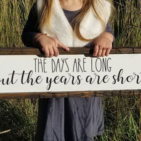 The Days Are Long But the Years Are Short Framed Farmhouse Sign Wood Sign