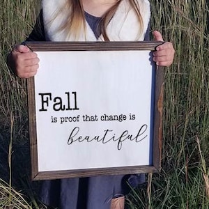 Fall is Proof that Change if Beautiful Framed Farmhouse Wood Sign Fall Decor