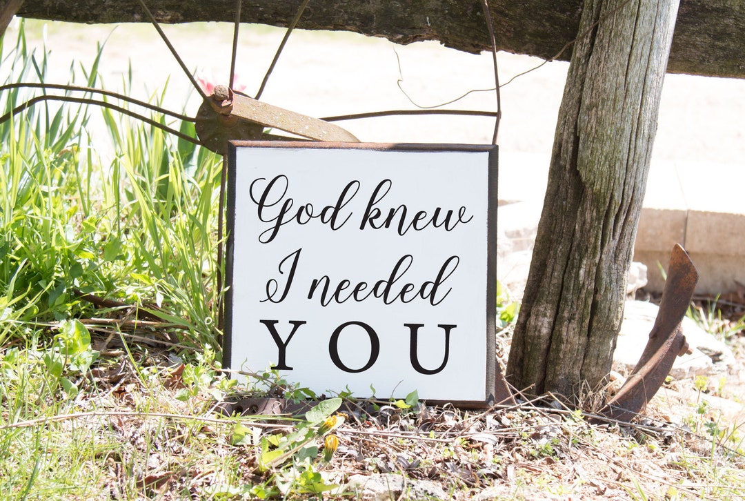 God Knew I Needed You Quote Love Song Lyrics God Gave Me You Farmhouse Sign Wood Sign Etsy