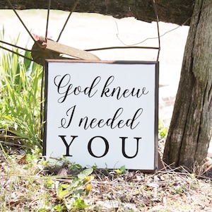 God Knew I Needed You Quote Love Song Lyrics God Gave Me You Farmhouse Sign Wood Sign