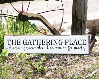The Gathering Place Where Friends Become Family Farmhouse Sign Wood Sign Gather Sign